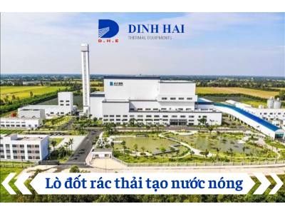 Lò đốt rác thải tạo nước nóng: khái niệm, quy trình hoạt động 
